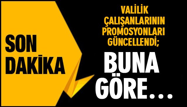 VALİLİK ÇALIŞANLARININ PROMOSYONLARI GÜNCELLENDİ; BUNA GÖRE…