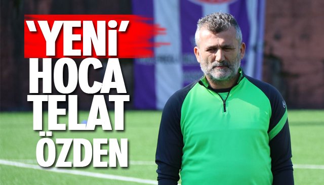 ‘YENİ’ HOCA TELAT ÖZDEN