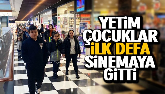 YETİM ÇOCUKLAR İLK DEFA SİNEMAYA GİTTİ