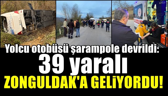 Yolcu otobüsü şarampole devrildi: 39 yaralı… ZONGULDAK’A GELİYORDU