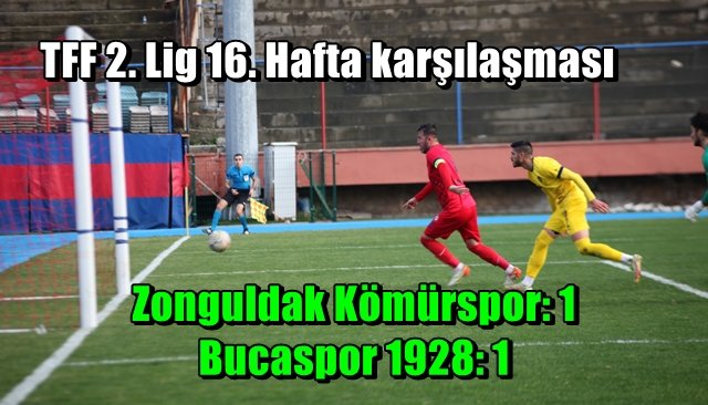  Zonguldak Kömürspor: 1 - Bucaspor 1928: 1