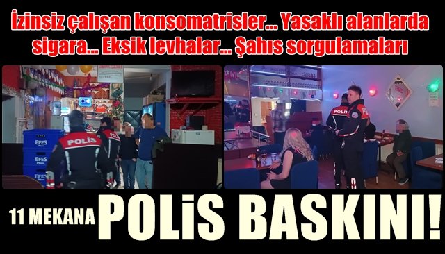 11 MEKANA POLİS BASKINI!