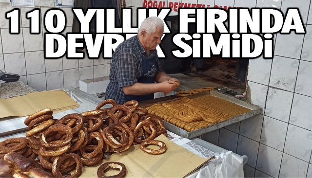 110 YILLIK FIRINDA DEVREK SİMİDİ