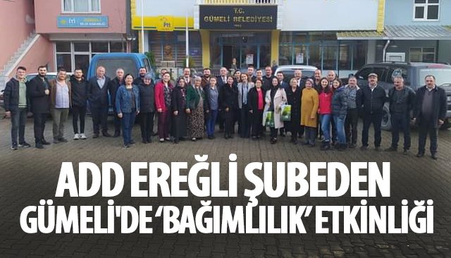 ADD EREĞLİ ŞUBEDEN GÜMELİ´DE ‘BAĞIMLILIK’ ETKİNLİĞİ