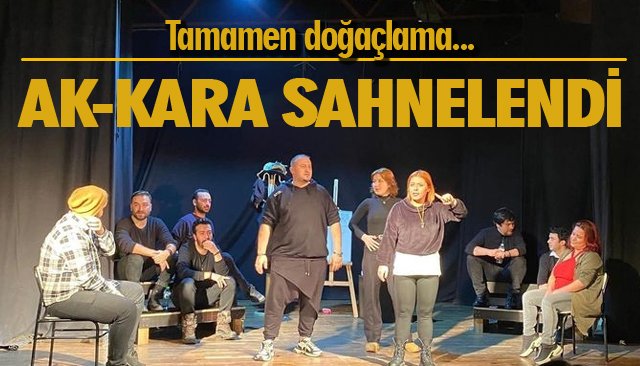 AK-KARA SAHNELENDİ