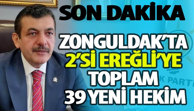 AVCI AÇIKLADI: ZONGULDAK’TA 2’Sİ EREĞLİ’YE TOPLAM 39 YENİ HEKİM