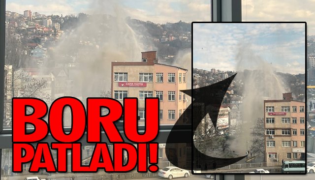 BORU PATLADI, SU METRELERCE YÜKSEKLİĞE ULAŞTI!