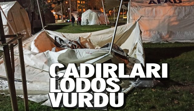 ÇADIRLARI LODOS VURDU