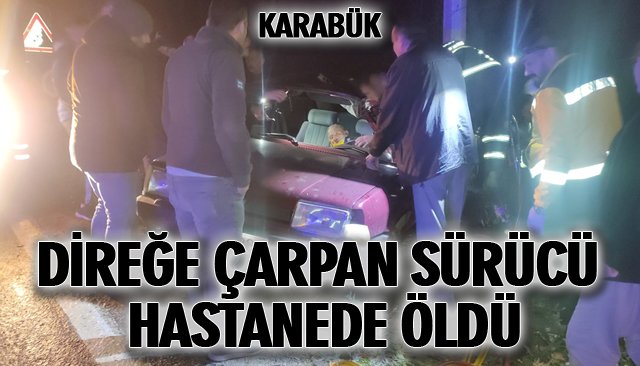 DİREĞE ÇARPAN SÜRÜCÜ ÖLDÜ 