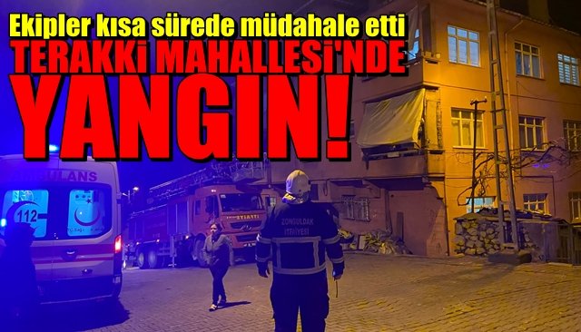 Ekipler kısa sürede müdahale etti… TERAKKİ MAHALLESİ’NDE YANGIN