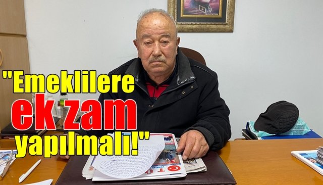 ‘Emeklilere ek zam yapılmalı’