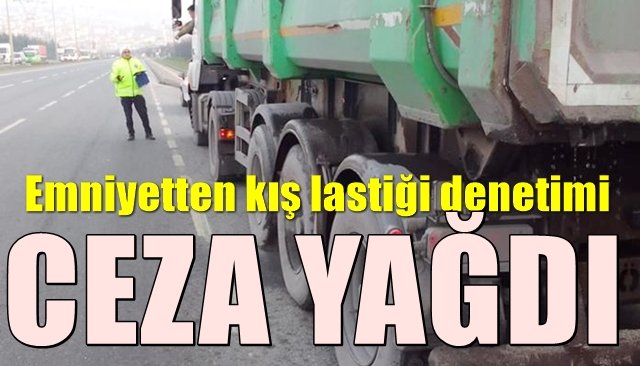  Emniyetten kış lastiği denetimi... CEZA YAĞDI