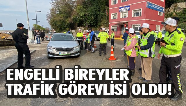 ENGELLİ BİREYLER TRAFİK GÖREVLİSİ OLDU! 