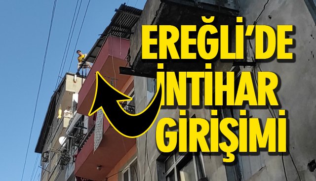 EREĞLİ’DE İNTİHAR GİRİŞİMİ