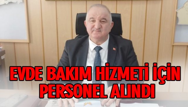 EVDE BAKIM HİZMETİ İÇİN PERSONEL ALINDI