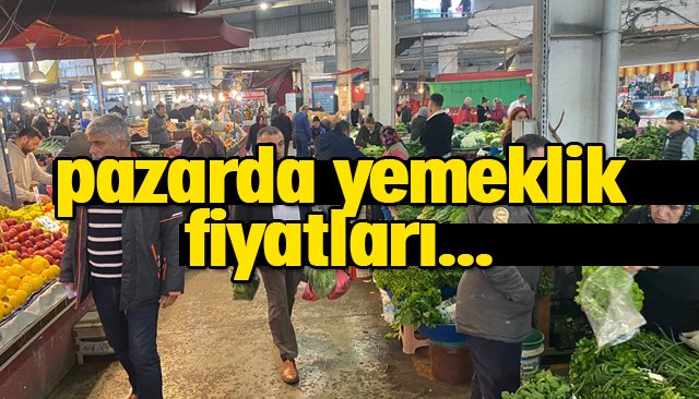 HALK PAZARINA YEMEKLİK FİYATLARI…