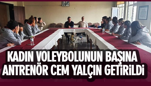 KADIN VOLEYBOLUNUN BAŞINA ANTRENÖR CEM YALÇIN GETİRİLDİ