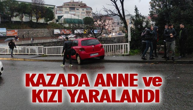 KAZADA ANNE VE KIZI YARALANDI