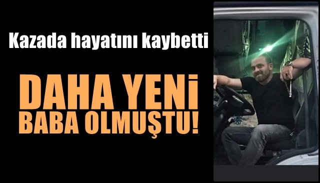 Kazada hayatını kaybetti… YENİ BABA OLMUŞTU