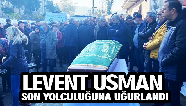 LEVENT USMAN SON YOLCULUĞUNA UĞURLANDI