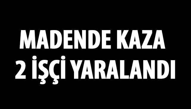 MADENDE GÖÇÜK, 2 İŞÇİ YARALANDI