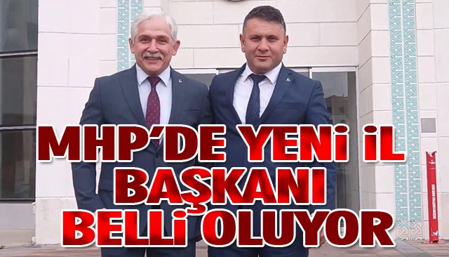 MHP’DE YENİ İL BAŞKANI BELLİ OLUYOR