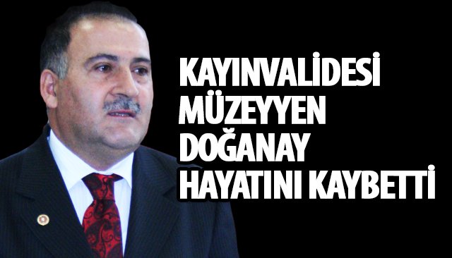 MÜZEYYEN DOĞANAY HAYATINI KAYBETTİ