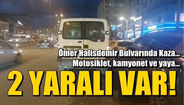 Ömer Halisdemir Bulvarında Kaza… Motosiklet, kamyonet ve yaya… 2 YARALI VAR!