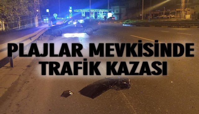 PLAJLAR MEVKİSİNDE TRAFİK KAZASI