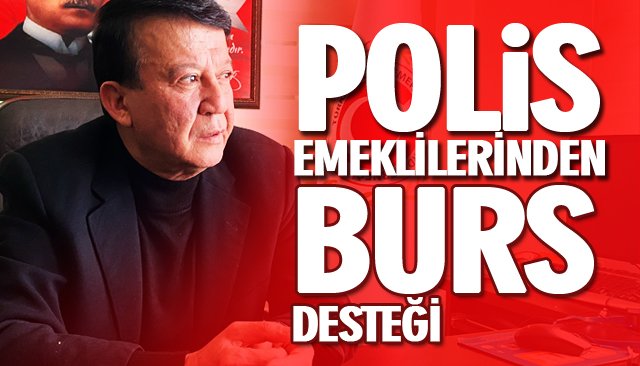 POLİS EMEKLİLERİNDEN BURS DESTEĞİ