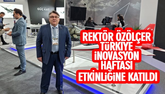 REKTÖR ÖZÖLÇER TÜRKİYE İNOVASYON HAFTASI ETKİNLİĞİNE KATILDI