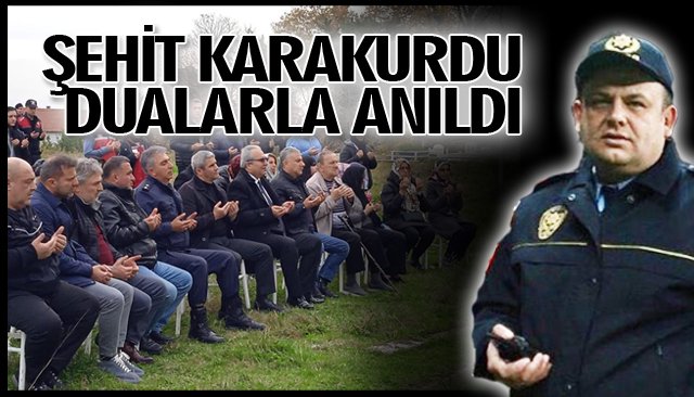 ŞEHİT KARAKURDU DUALARLA ANILDI