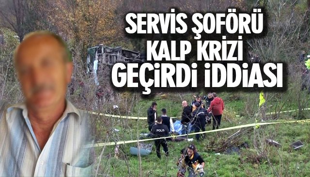 SERVİS ŞOFÖRÜ KALP KRİZİ GEÇİRDİ İDDİASI