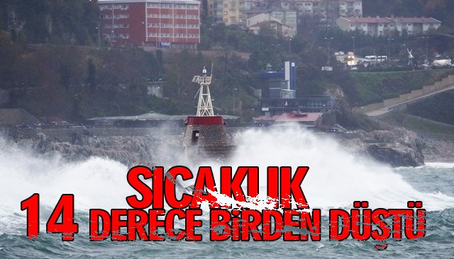 SICAKLIK 14 DERECE BİRDEN DÜŞTÜ 