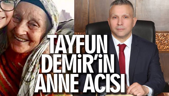 TAYFUN DEMİR’İN ANNE ACISI