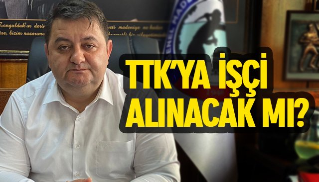 TTK’YA İŞÇİ ALINACAK MI?