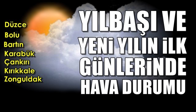 Yılbaşı ve yeni yılın ilk günlerinde hava durumu!