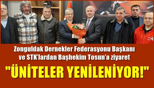 Zonguldak Dernekler Federasyonu Başkanı ve STK’lardan Başhekim Tosun’a ziyaret… “ÜNİTELER YENİLENİYOR!”