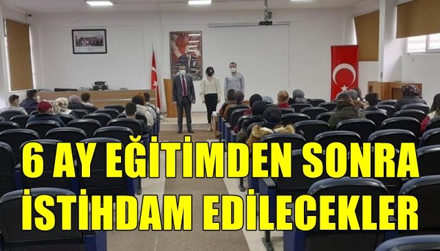 6 AY EĞİTİMDEN SONRA İSTİHDAM EDİLECEKLER