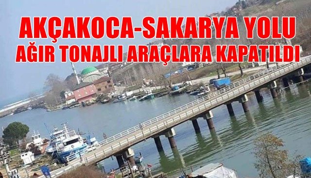 AKÇAKOCA-SAKARYA YOLU  AĞIR TONAJLI ARAÇLARA KAPATILDI