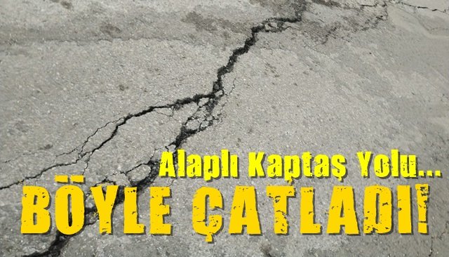 Alaplı Kaptaş yolunda çatlaklar meydana geldi