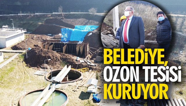 BELEDİYE, OZON TESİSİ KURUYOR