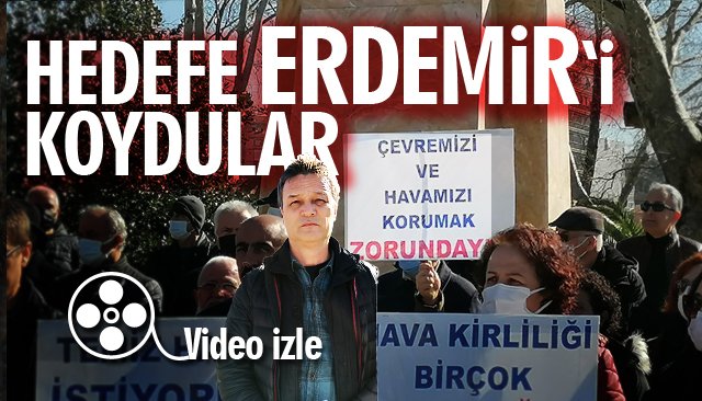 ÇEVRECİLER, TEPKİLERİN ODAĞINA ERDEMİR’İ KOYDU