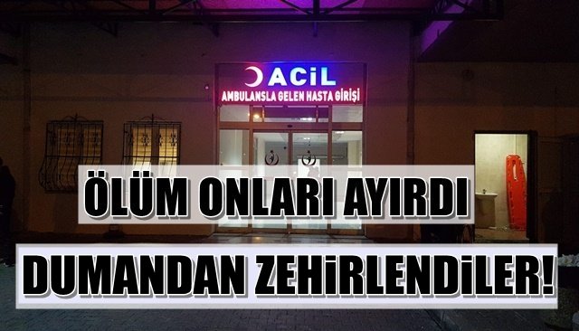 DUMANDAN ZEHİRLENEREK HAYATLARINI KAYBETTİLER