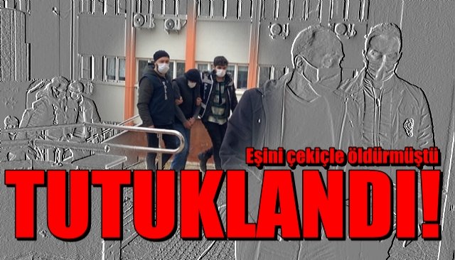  Eşini çekiçle öldüren zanlı tutuklandı 