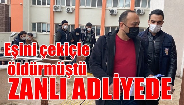 Eşini çekiçle öldürmüştü... Adliyeye çıkarıldı