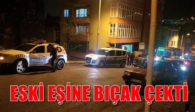 ESKİ EŞİNE BIÇAK ÇEKTİ