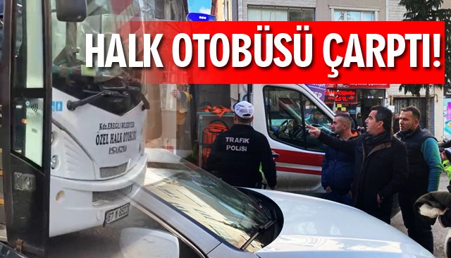 HALK OTOBÜSÜ ÇARPTI!