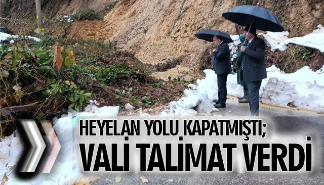 HEYELAN YOLU KAPATMIŞTI; VALİ TALİMAT VERDİ