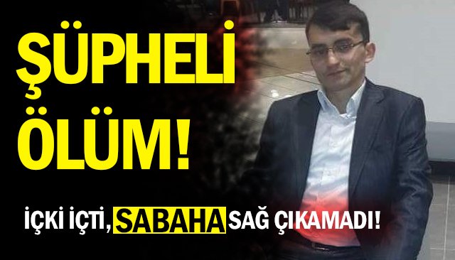 İÇKİ İÇTİ, SABAHA SAĞ ÇIKAMADI!